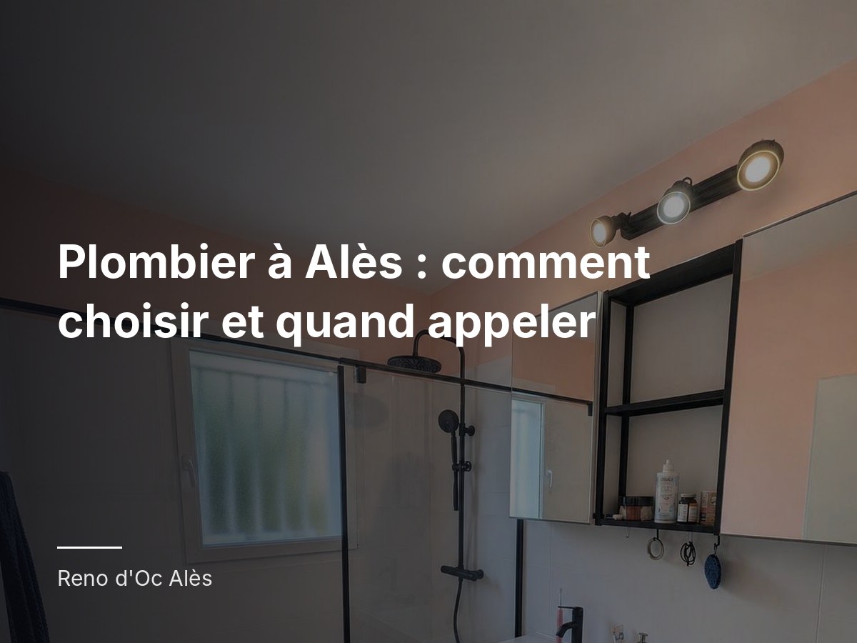 Plombier à Alès : comment choisir et quand appeler